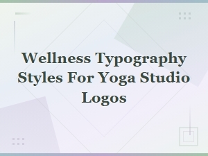 Handwritten Wellness Typography Styles for Yoga Studio Logos