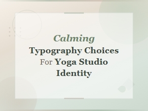 Calming Typography Choices for Yoga Studio Identity