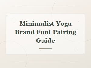 Minimalist Yoga Brand Font Pairing Guide: Clean and Calm Typography