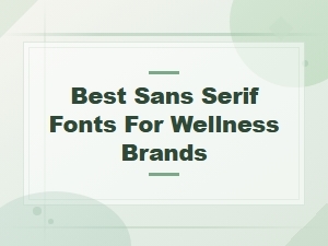 Best Sans Serif Fonts for Wellness Brands: Clean and Calming Typography