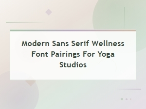 Modern Sans Serif Wellness Font Pairings for Yoga Studios