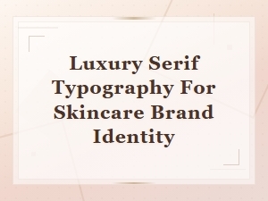 Best Luxury Serif Fonts for Skincare Brand Identity and Wellness Packaging