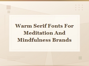 Warm Serif Fonts for Meditation and Mindfulness Brand Design